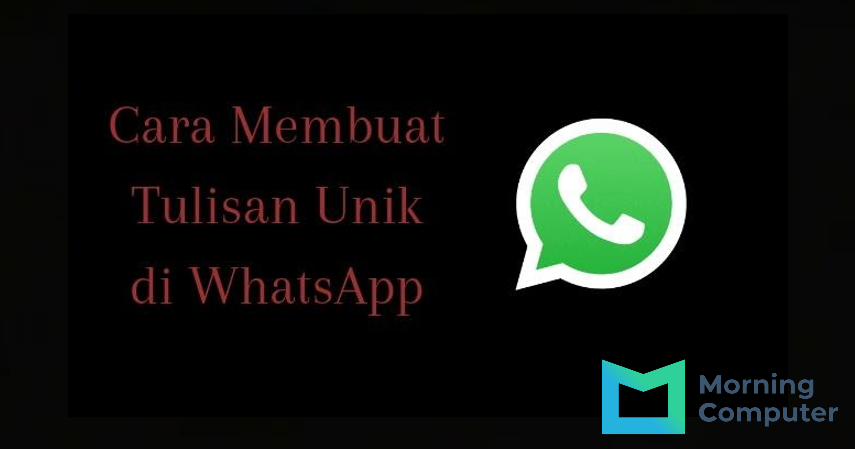 Cara Membuat Tulisan Unik di WhatsApp